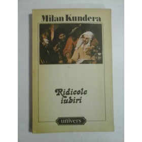 RIDICOLE  IUBIRI  -  Milan  KUNDERA